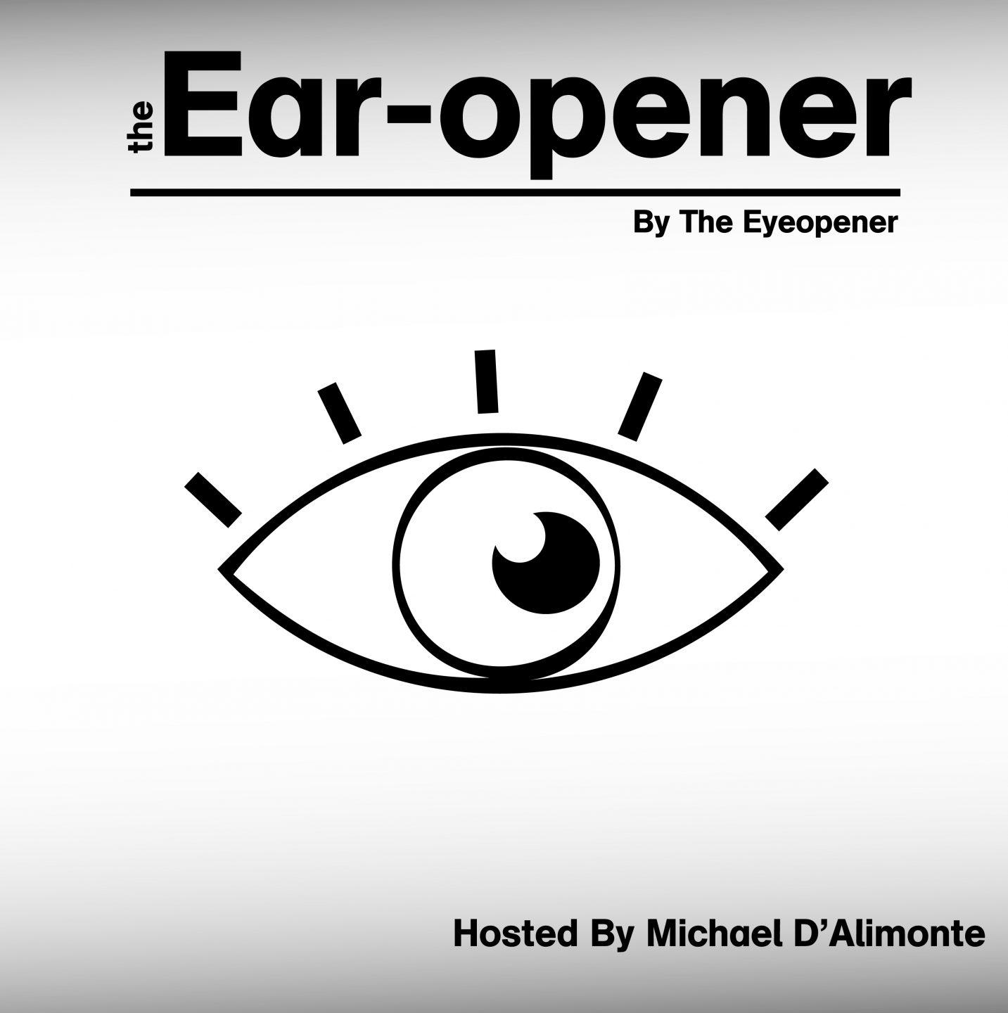 The Eyeopener's eye logo with the words: "The Ear-opener. Hosted by Michael D'Alimonte."