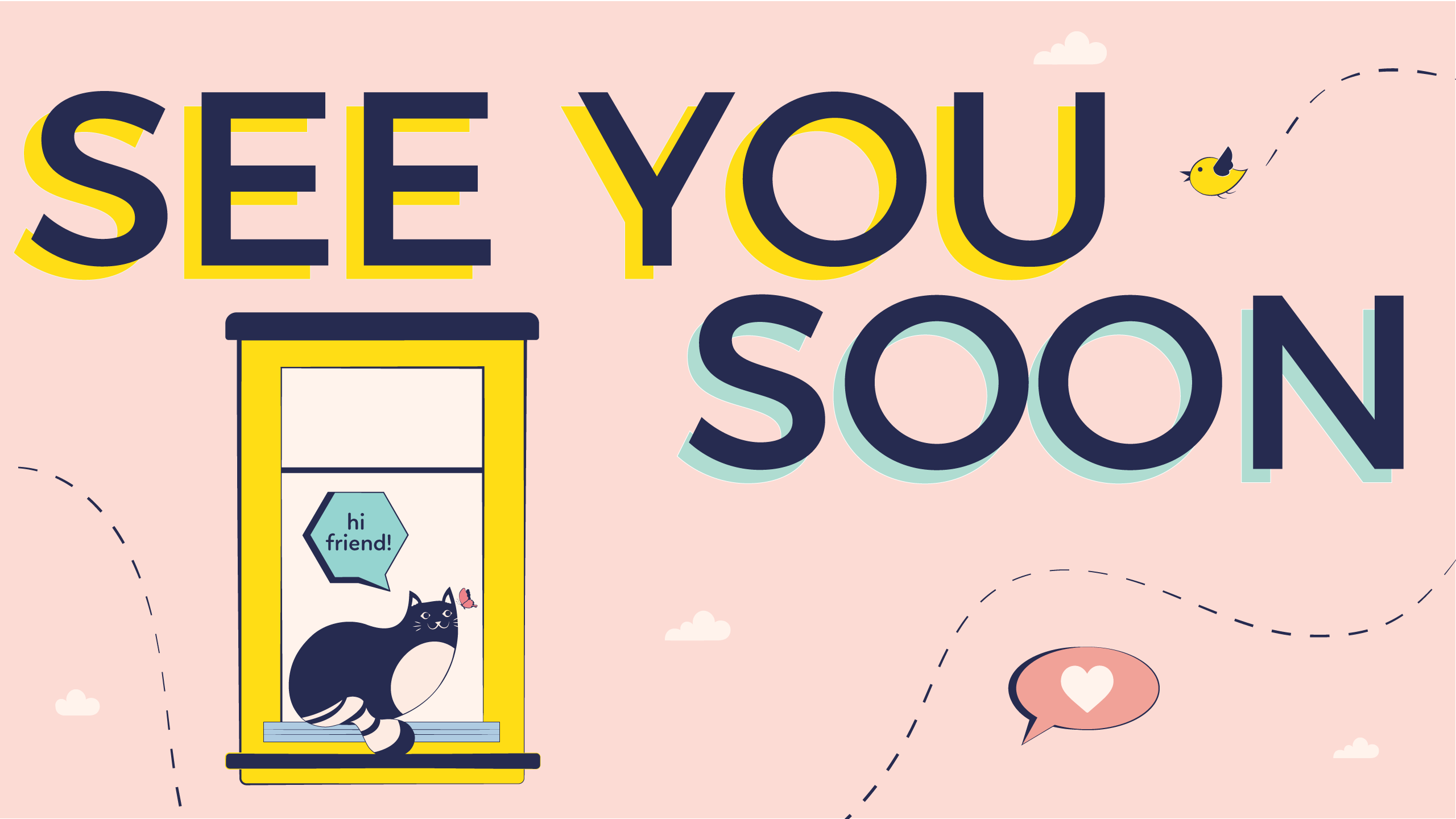 Text: "See you soon." A cat sits on a windowsill saying "hi friend!" to a butterfly as social distancing is officially over in their world.