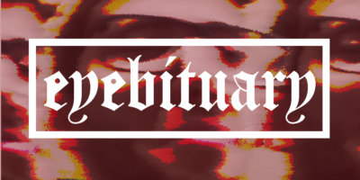 Illustration with a red and orange distorted background with text that reads "eyebituary".