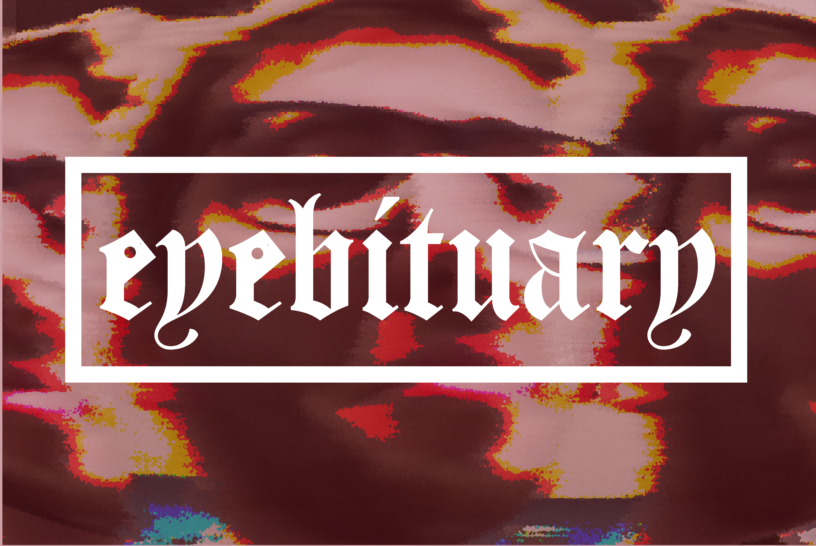 Illustration with a red and orange distorted background with text that reads "eyebituary".